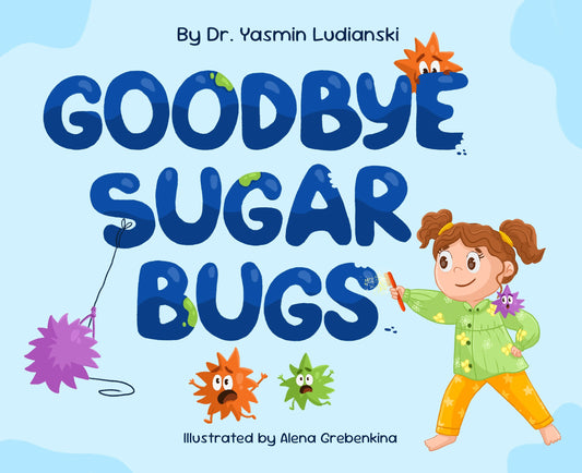 Good Bye Sugar Bugs by Dr. Yasmin Ludianski